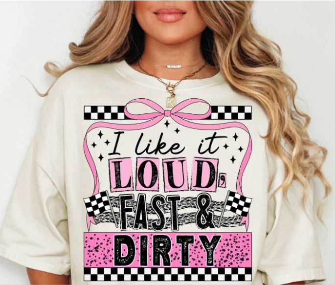 I LIKE IT LOUD FAST & DIRTY