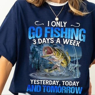 I ONLY GO FISHING 3 DAYS A WEEK
