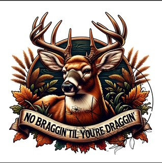 NO BRAGGIN TIL YOU'RE DRAGGIN