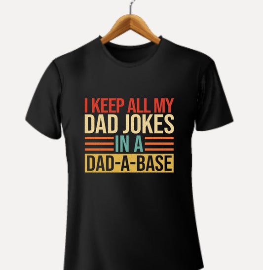 I KEEP ALL MY DAD JOKES IN A DAD-A-BASE
