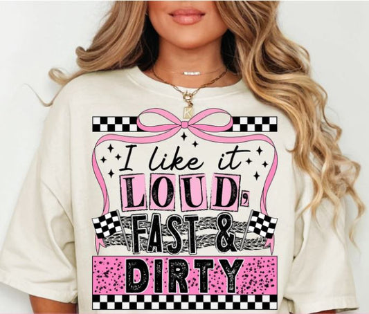 I LIKE IT LOUD FAST & DIRTY